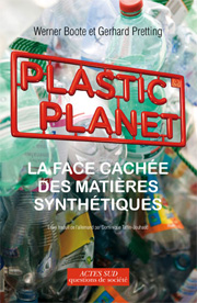 Plastic Planet, la face cachée des matières synthétiques de Werner Boote et Gerhard Pretting publié par Actes Sud
