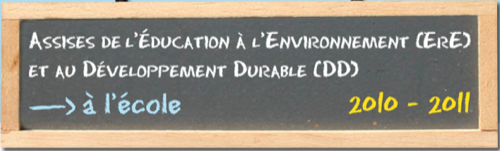 Assises de l'Education à l'Environnement (ErE) et au Développement Durable (DD) à l'école