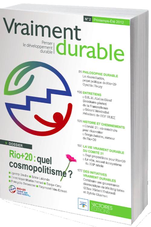 VRAIMENT DURABLE | Printemps-été 2012 : Dossier Rio+20 : Quel cosmopolitisme ?