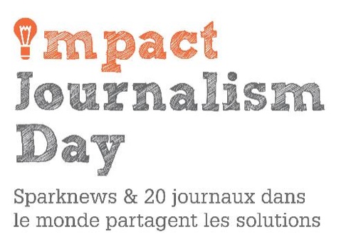 Impact Journalism Day : à l'appel de SparkNews, du 21 au 24 juin prochain, 22 journaux à travers le monde consacreront un supplément au thème des solutions
