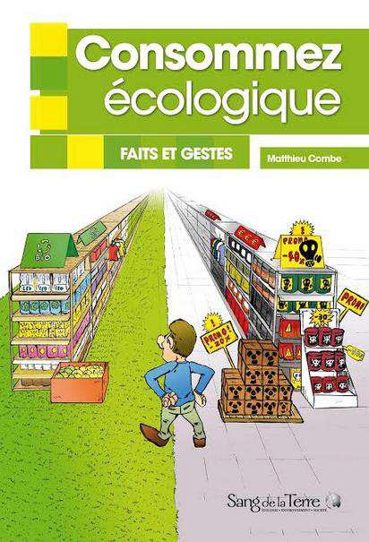 « Consommez écologique – Faits et gestes » : le premier livre de Matthieu Combe, fondateur et directeur des publications du site Internet Natura Sciences