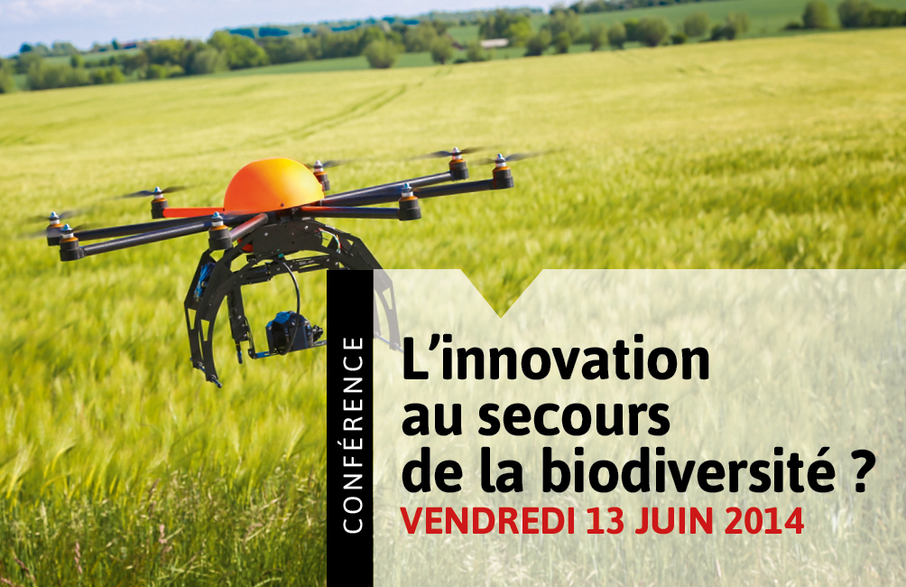 Conférence internationale : L’innovation au secours de la biodiversité ? Vendredi 13 juin 2014 Paris, Bibliothèque nationale de France