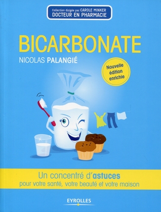 Le Bicarbonate : un concentré d'astuces pour votre santé, votre beauté et votre maison. 2ème édition du livre de Nicolas Palangié