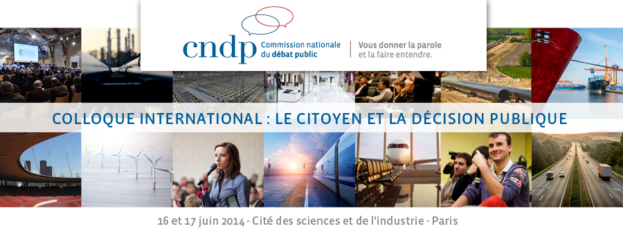 Le citoyen et la décision publique : enjeux de légitimité et d'efficacité - Un colloque international de la CNDP les 16 et 17 Juin 2014
