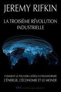 La troisième révolution industrielle ; comment le pouvoir latéral va transformer l’énergie, l’économie et le monde
