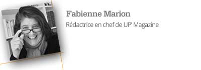 Par Fabienne Marion - Rédactrice en chef de UP' Magazine