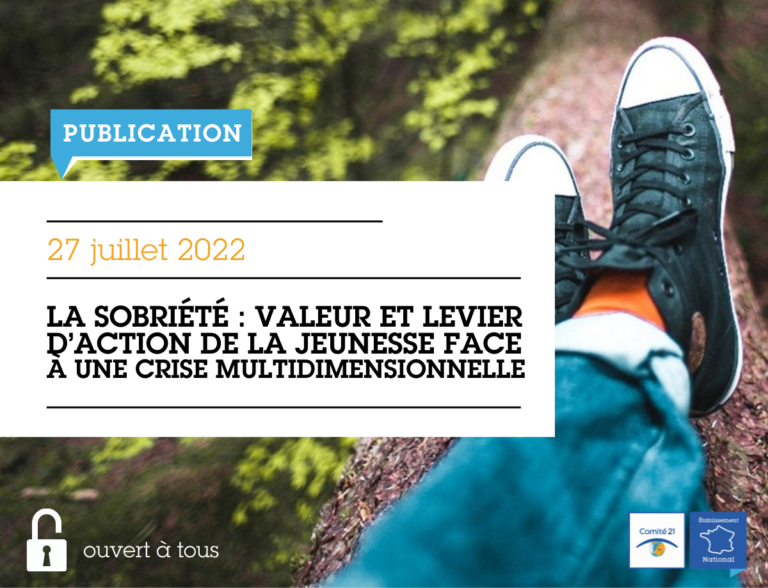 La sobriété : Valeur et levier d’action de la jeunesse face à une crise multidimensionnelle – Une note du Comité 21 de Juillet 2022
