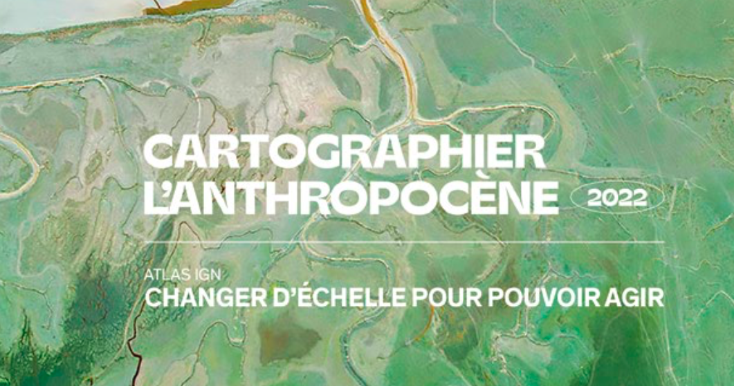 Cartographier l'Anthropocène. Changer d'échelle pour pouvoir agir.