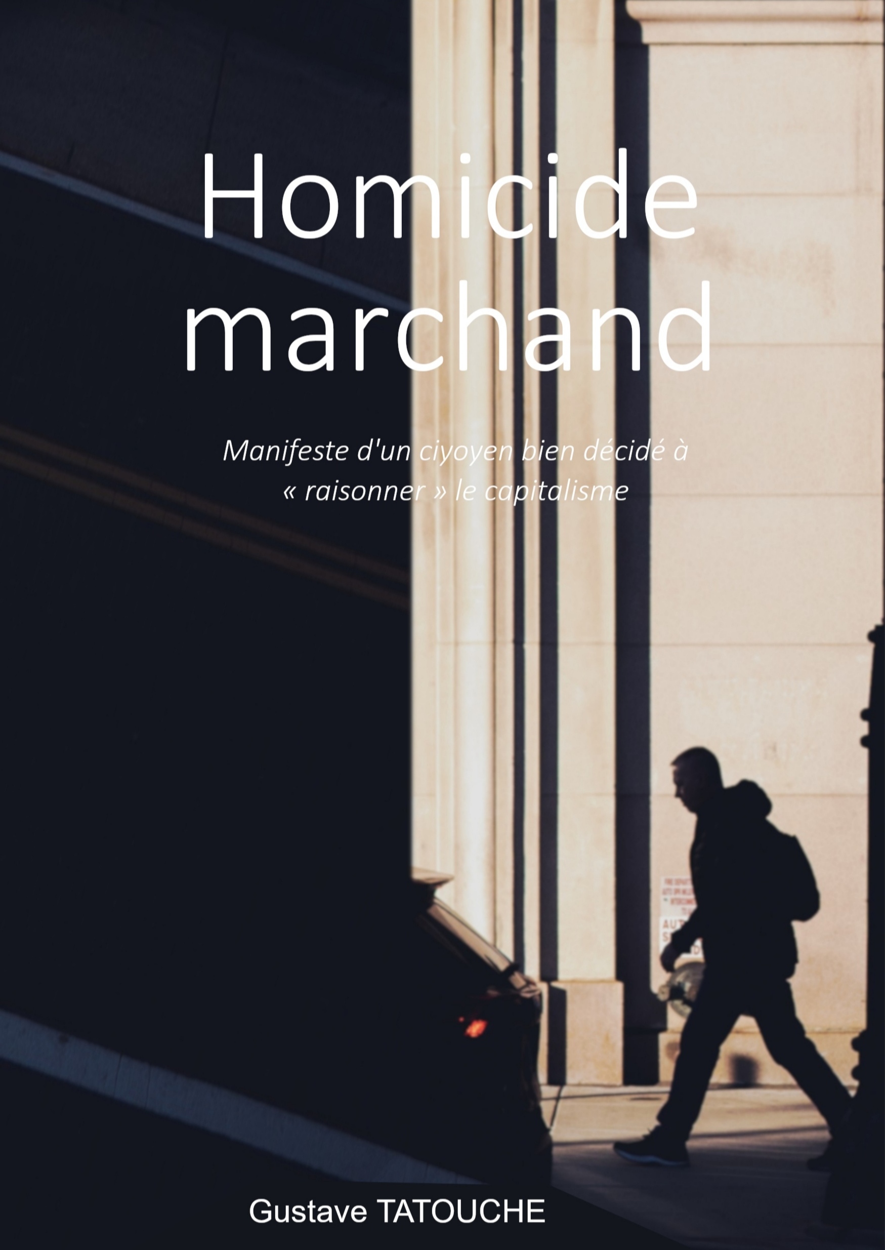 “Homicide Marchand” de Gustave Tatouche : le Manifeste d’un citoyen bien décidé à “raisonner” le capitalisme