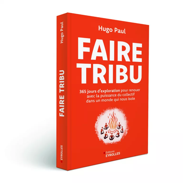 Faire Tribu d&rsquo;Hugo Paul : 365 jours d’exploration pour renouer avec la puissance du collectif dans un monde qui nous isole