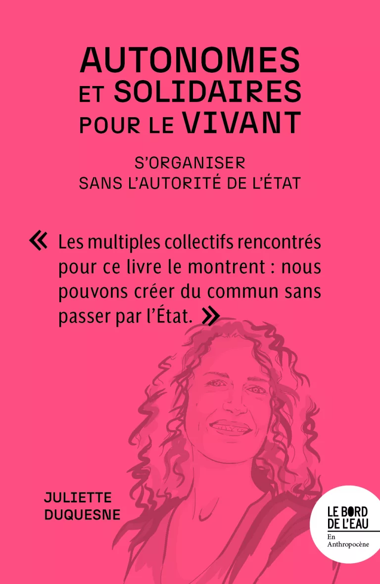Autonomes et solidaires pour le vivant : comment s’organiser sans l’autorité de l’État ?
