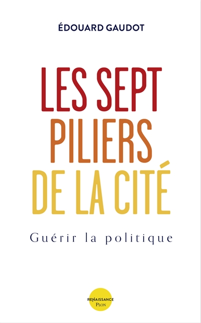 « Les 7 piliers de la Cité – Guérir la politique » d&rsquo;Édouard Gaudot